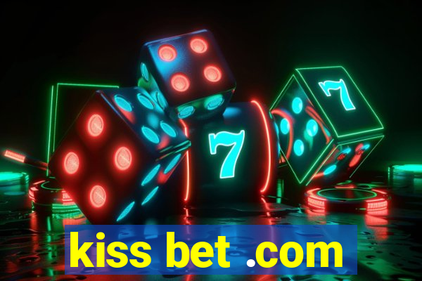 kiss bet .com